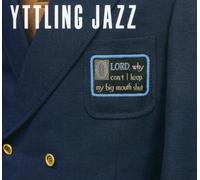Yttling Jazz - Oh Lord Why Can't I Keep My Big Mouth