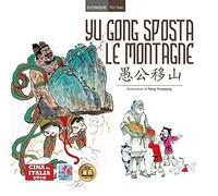 Yu Gong sposta le montagne. Testo cinese a fronte. Ediz. bilingue