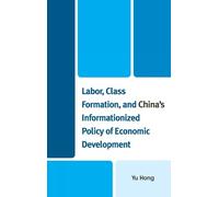 Yu Hong Labor, Class Formation, and China's Informationized P (Copertina rigida)