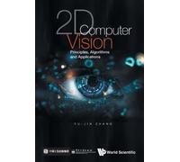 Yu-jin Zhang 2d Computer Vision: Principles, Algorithms And A (Copertina rigida)