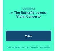 Yu Li-Na - 梁祝小提琴协奏曲 = The Butterfly Lovers Violin Concerto