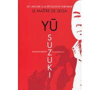 Benjamin Berget – Yu Suzuki, le maître de SEGA: De l'arcade à la révolution Shenmue – Tascabile