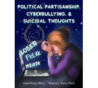 Yuan Peng Wayne Political Partisanship, Cyberbullying, & Suicidal T (Tascabile)