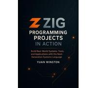Yuan Winston Zig Programming Projects in Action (Tascabile)