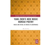 Yuan Zhen’s New Music Bureau Poetry: Music and Ritual as Means of Governance