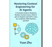 Yuan Zhu Mastering Context Engineering for AI Agents (Tascabile)