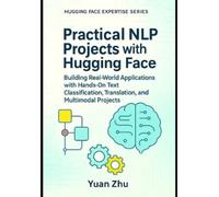 Yuan Zhu Practical NLP Projects with Hugging Face (Tascabile)