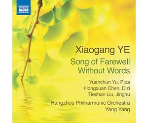 Yuanchun Yu; Hongxuan Chen; Tieshan Liu; Beijing Opera Percussion; Hangzhou Philharmonic Orchestra; Yang Yang - Xiaogang Ye: Song of Farewell Without Words