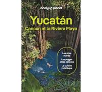 Yucatán, Cancún et la Riviera Maya: | Itinéraires, expériences, conseils pratiques