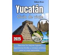 Yucatán Guía de viaje 2025: Descubre los mejores lugares, experiencias locales y consejos prácticos para un viaje memorable