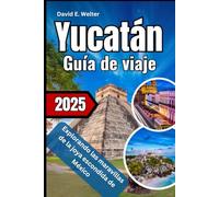 Yucatán Guía de viaje 2025: Explorando las maravillas de la joya escondida de México