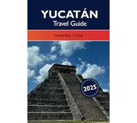 YUCATÁN TRAVEL GUIDE: Explore the Rich Culture, Stunning Beaches, and Ancient Ruins of Mexico's Hidden Gem