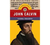 Yudha Thianto An Explorer`s Guide to John Calvin (Tascabile)