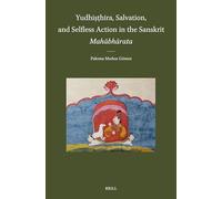 Yudhiṣṭhira, Salvation, and Selfless Action in the Sanskrit Mahābhārata: 65