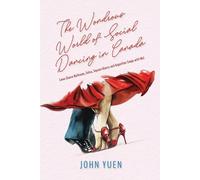 Yuen The Wondrous World of Social Dancing in Canada (Tascabile)