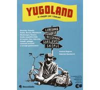 Yugoland. Cartoline da un paese che non c'è più