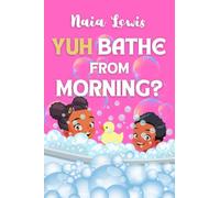 Yuh Bathe From Morning?: A Fun Caribbean Children's Story Book about Personal Hygiene