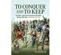 Yuhan Kim To Conquer And to Keep - Suchet and the War for Eastern Sp (Tascabile)