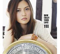 YUI - HOW CRAZY YOUR LOVE - YUI