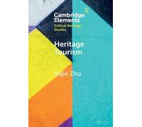 Yujie Zhu Heritage Tourism (Tascabile) Elements in Critical Heritage Studies