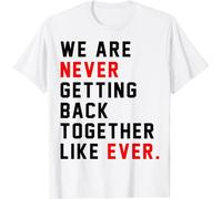YUJINGG Maglietta da uomo e donna con scritta in lingua inglese "We are Never Getting Back Together Like Ever", 100% cotone, per uomo e donna, bianco, XS