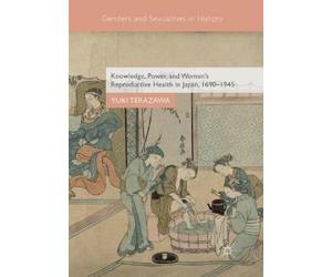 Yuki Terazawa Knowledge, Power, and Women's Reproductive Health in J (Tascabile)
