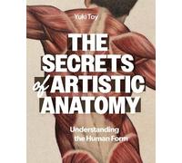 The Secrets of Artistic Anatomy: Understanding the Human Form