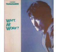 YUKIHIRO TAKAHASHI - what, me worry? LP
