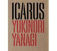 Yukinori Yanagi. Icarus. Ediz. italiana e inglese