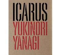 Yukinori Yanagi. Icarus. Ediz. italiana e inglese