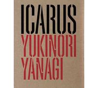 Yukinori Yanagi. Icarus. Ediz. italiana e inglese