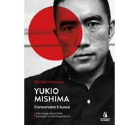 Yukio Mishima. Conservare il fuoco
