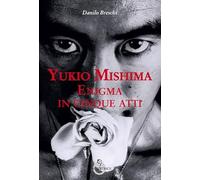 Yukio Mishima. Enigma in cinque atti