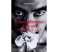Yukio Mishima. Enigma in cinque atti - Breschi Danilo