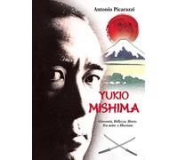 Yukio Mishima. Gioventù, bellezza, morte tra mito e illusione