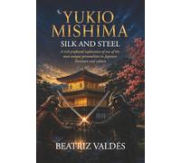 YUKIO MISHIMA: SILK AND STEEL