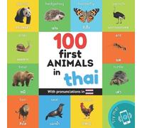100 first animals in thai: Bilingual picture book for kids: english / thai with pronunciations