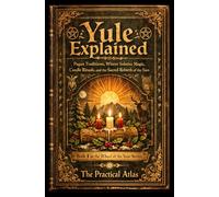 Yule Explained: Pagan Traditions, Winter Solstice Magic, Candle Rituals, and the Sacred Rebirth of the Sun