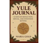 Yule Journal: 12 Days of Reflection, Ritual, and Intention Setting