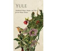 Yule: Traditional Magic, Recipes, and Tales for the Winter So (Copertina rigida)