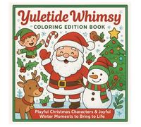 Yuletide Whimsy Coloring Edition Book: Playful Christmas Characters & Joyful Winter Moments To Bring To Life