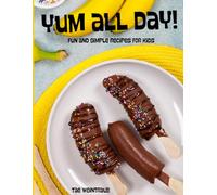 Yum All Day! Fun and Simple Recipes for Kids
