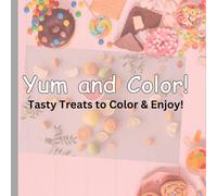 Yum and Color!: Tasty Treats to Color & Enjoy!