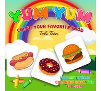 Yum Yum! Color Your Favorite Food: A Fun and Easy Coloring Book Featuring Donuts, Fruits, Pizza, Ice Cream, and Snacks for Toddlers and Kids (Food and Snacks Coloring Book)