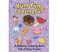 Yum Yum Coloring Fun: A Delicious Coloring Book Full of Tasty Treats!