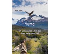 Yuma Ein unbekanntes Leben aus längst vergesseer Zeit