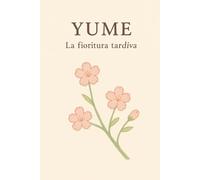 YUME: LA FIORITURA TARDIVA