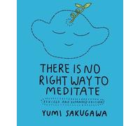Yumi Sakugawa There Is No Right Way to Meditate (Tascabile)