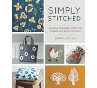 Simply Stitched: Beautiful Embroidery Motifs and Projects With Wool and Cotton