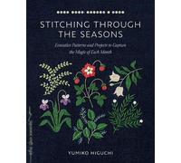 Yumiko Higuchi Stitching through the Seasons (Tascabile)